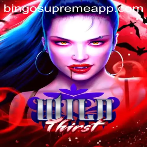 Discover the Adventure of WildThirst: Featuring the Thrills of BINGO SUPREME